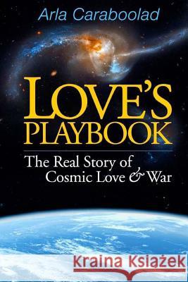 Love's Playbook: The Real Story of Cosmic Love & War - Large Print Edition Arla Caraboolad 9781505221534 Createspace