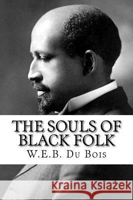 The Souls of Black Folk W. E. B. D 9781505223378 Createspace
