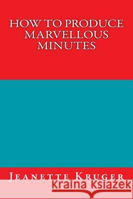 How to Produce Marvellous Minutes Jeanette Anne Kruger 9781505224047 Createspace