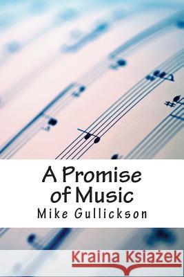 A Promise of Music Mike Gullickson 9781505224085 Createspace