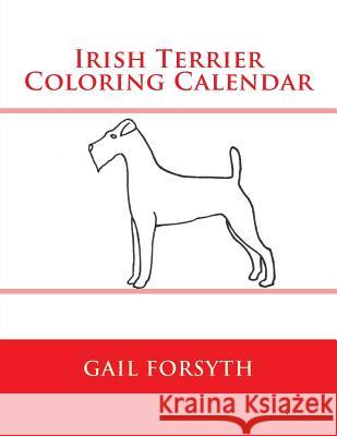 Irish Terrier Coloring Calendar Gail Forsyth 9781505225006