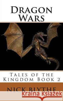 Dragon Wars: Tales of the Kingdom Book 2 Nick Blythe 9781505226348 Createspace