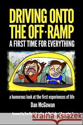 Driving Onto The Off Ramp: A First Time For Everything McGowan, Dan 9781505227307 Createspace