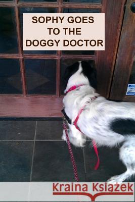 Sophy Goes To The Doggy Doctor Kihlstrom, April 9781505227383