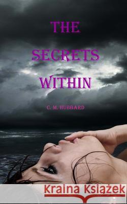 The Secrets Within C. M. Hubbard 9781505228588 Createspace