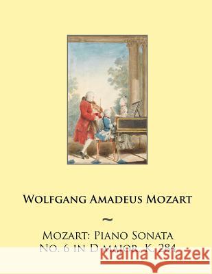 Mozart: Piano Sonata No. 6 in D major, K. 284 Samwise Publishing 9781505228823 Createspace