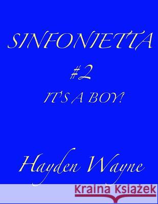 Sinfonietta #2-It's A Boy! Wayne, Hayden 9781505229318