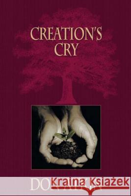 Creation's Cry: The Heart of Apostolic Passion Don Atkin 9781505229585 Createspace