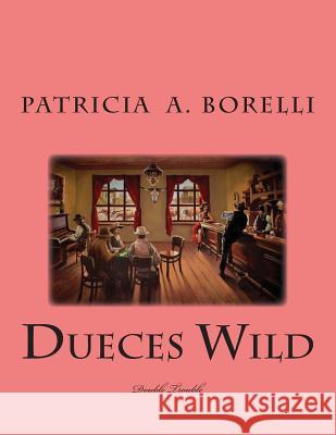 Dueces Wild: Double Trouble Patricia A. Borelli 9781505229974 Createspace Independent Publishing Platform