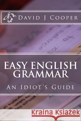 Easy English Grammar: An Idiot's Guide MR David J. Cooper 9781505231045 Createspace