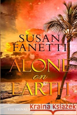 Alone on Earth Susan Fanetti 9781505231281 Createspace