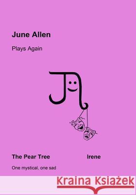 June Allen Plays Again: The Pear Tree & Irene June Allen 9781505232042 Createspace