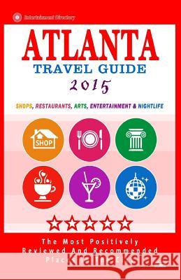Atlanta Travel Guide 2015: Shops, Restaurants, Arts, Entertainment and Nightlife in Atlanta, Georgia (City Travel Guide 2015) Steven a. Burbank 9781505232226 Createspace