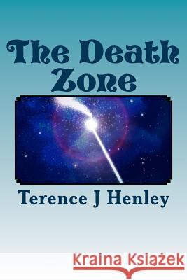 The Death Zone Terence J. Henley 9781505236293 Createspace