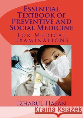 Essential Textbook of Preventive and Social Medicine: Medical Book Dr Izharul Hasan 9781505237931 Createspace