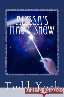 Alyssa's Magic Show Jane MacKenzie Todd York 9781505239775 Createspace Independent Publishing Platform