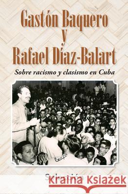 Gastón Baquero y Rafael Díaz-Balart Sobre racismo y clasismo en Cuba Ediciones, Neo Club 9781505242386 Createspace Independent Publishing Platform