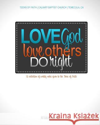 Love God, Love Others, Do Right Ryan Rench 9781505243345 Createspace