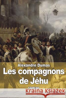 Les compagnons de Jéhu Dumas, Alexandre 9781505243369 Createspace