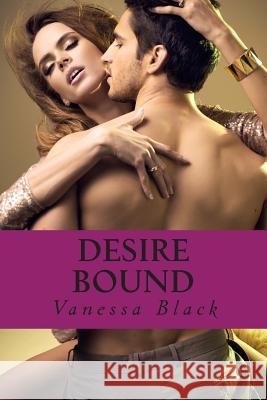 Desire Bound Vanessa Black 9781505243826 Createspace