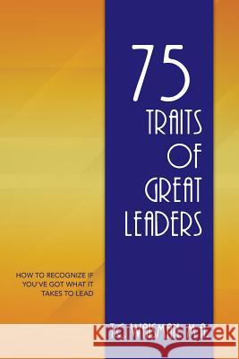 75 Traits of Great Leaders: How to Recognize if You've Got What It Takes to Lead Kesey, Sunshine 9781505245929