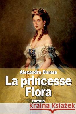 La princesse Flora Dumas, Alexandre 9781505246629 Createspace