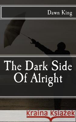 The Dark Side Of Alright King, Dawn 9781505246964