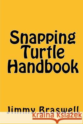 Snapping Turtle Handbook Jimmy Braswell 9781505247480 Createspace