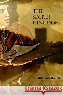 The Secret Kingdom Chris Cipollini Chris Cipollini Elizabeth Beck 9781505247893 Createspace