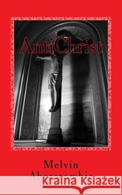 AntiChrist: Who Is It? Melvin L Abercrombie 9781505250596 Createspace Independent Publishing Platform