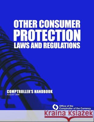 Other Consumer Protection Laws and Regulation: Comptroller's Handbook August 2009 Comptroller of the Currency Administrato 9781505251982 Createspace