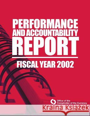 Performance and Accountability Report Fsical Year 2002 Comptroller of the Currency Administrato 9781505252156 Createspace