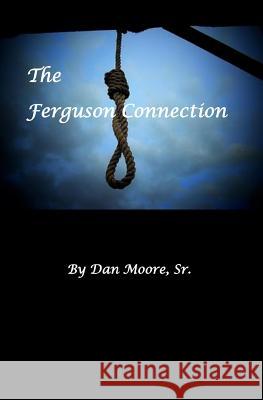 The Ferguson Connection Dan Moor 9781505252392 Createspace