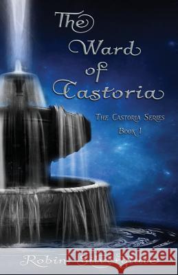 The Ward of Castoria Robin Silverglate 9781505253450 Createspace
