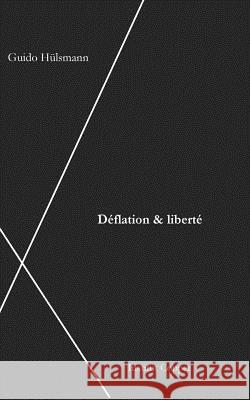 Deflation et liberte Institut Coppet Stephane Couvreur Guido Hulsmann 9781505256918 Createspace Independent Publishing Platform