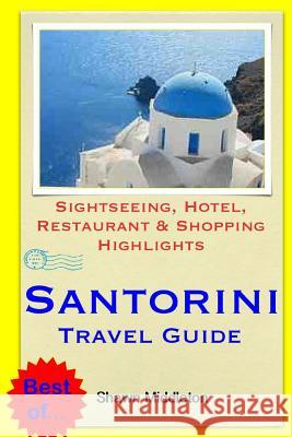 Santorini Travel Guide: Sightseeing, Hotel, Restaurant & Shopping Highlights Shawn Middleton 9781505259728 Createspace