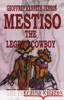 Mestiso the Legend Cowboy Book 2: The Tree House Boys Geoffrey Kenneth Jenson 9781505259841 Createspace