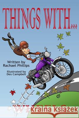 Things with Wheels Rachael Phillips Des Campbell 9781505261165 Createspace