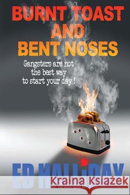 Burnt Toast and Bent Noses MR Ed Halliday 9781505261714 Createspace