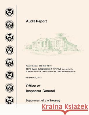 State Small Business Credit Initiative: Vermont's Use of Federal Funds for Capital Access and Credit Support Programs November 30, 2012 Office of the Inspector General Departme 9781505263121