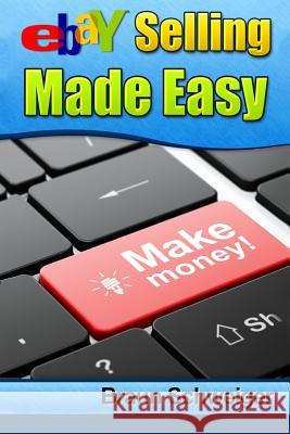 Ebay Selling Made Easy Braun Schweiger 9781505263282 Createspace Independent Publishing Platform