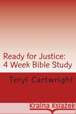 Ready for Justice: 4 Week Bible Study Teryl Cartwright 9781505264227