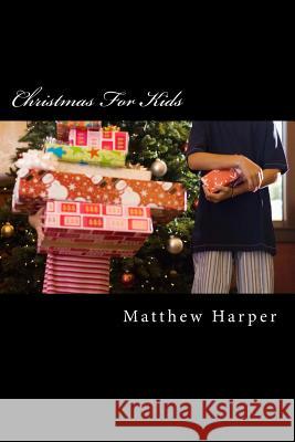 Christmas For Kids: Amazing Facts, Awesome Trivia, Cool Pictures & Fun Quiz - The BEST Xmas Book Strategy That Helps Guide Children to Lea Harper, Matthew 9781505264432 Createspace