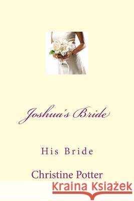 Joshua's Bride: His Bride Mrs Christine a. Potter Marci Potter 9781505264449