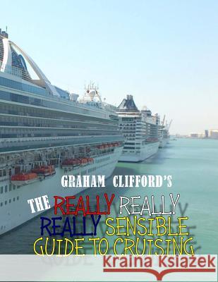 The really really really sensible guide to cruising Clifford, Graham 9781505264708 Createspace