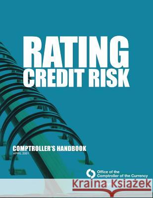 Rating Credit Risk Comptroller's Handbook April 2001 Comptroller of the Currency Administrato 9781505265187 Createspace