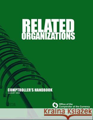 Related Organizations: Comptroller's Handbook August 2004 Comptroller of the Currency Administrato 9781505265293 Createspace