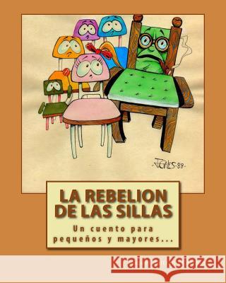 La Rebelion de las Sillas: Un cuento para pequenos y mayores... Miquel Beltra 9781505265637 Createspace Independent Publishing Platform