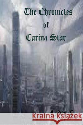 The Chronicles of Carina Star Ladee C 9781505267174 Createspace