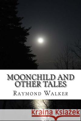 Moonchild and other Tales: Faerie and folk tales from Scotland Walker, Raymond 9781505267648 Createspace